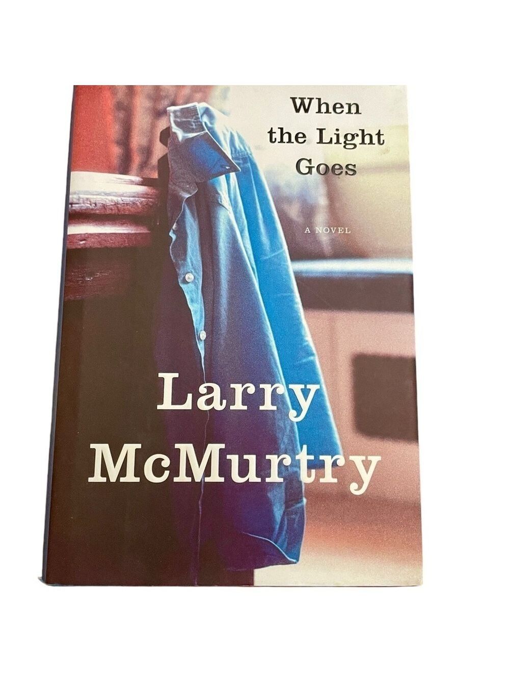 "When the Light Goes”, by Larry McMurtry, First Edition Hardcover, 2007.